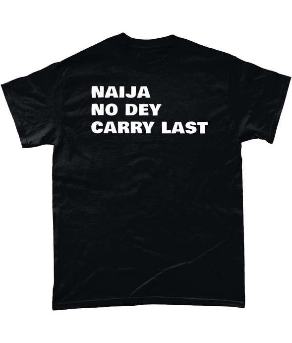 "Celebrating Nigerian Excellence with "Naija No Dey Carry Last" Graphic T-Shirt