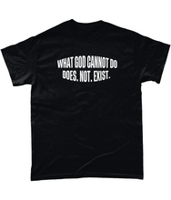 Load image into Gallery viewer, What God Cannot Do Does Not Exist T-Shirt