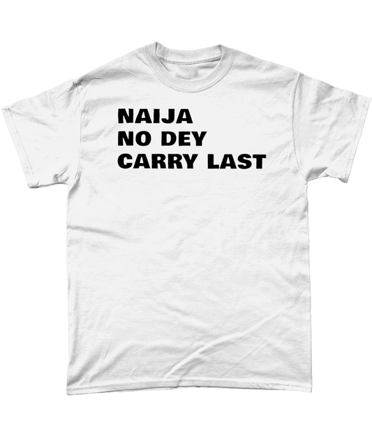 Naija No Dey Carry Last T-Shirt